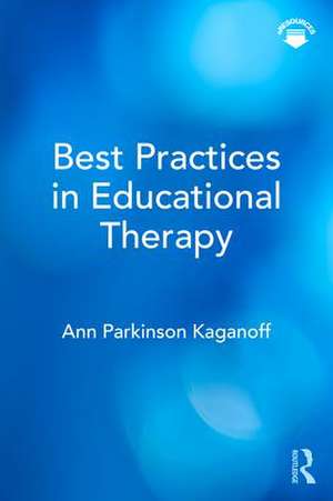 Best Practices in Educational Therapy de Ann Parkinson Kaganoff