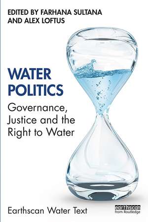 Water Politics: Governance, Justice and the Right to Water de Farhana Sultana