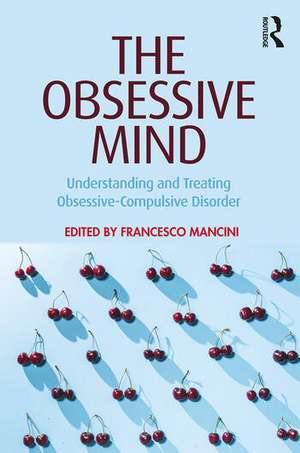 The Obsessive Mind: Understanding and Treating Obsessive-Compulsive Disorder de FRANCESCO MANCINI