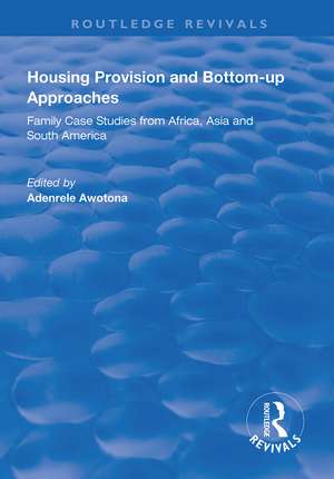 Housing Provision and Bottom-up Approaches: Family Case Studies from Africa, Asia and South America de Adenrele Awotona