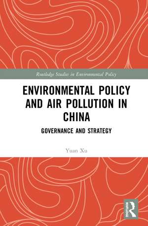 Environmental Policy and Air Pollution in China: Governance and Strategy de Yuan Xu