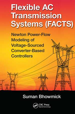 Flexible AC Transmission Systems (FACTS): Newton Power-Flow Modeling of Voltage-Sourced Converter-Based Controllers de Suman Bhowmick