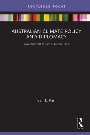 Australian Climate Policy and Diplomacy: Government-Industry Discourses de Ben L. Parr