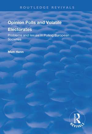 Opinion Polls and Volatile Electorates: Problems and Issues in Polling European Societies de Matt Henn