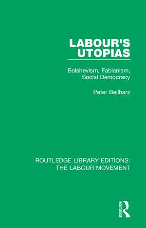 Labour's Utopias: Bolshevism, Fabianism, Social Democracy de Peter Beilharz