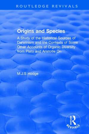 Origins and Species: A Study of the Historical Sources of Darwinism and the Contexts of Some Other Accounts of Organic Diversity from Plato and Aristotle On de MJS Hodge