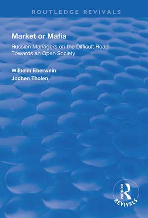 Market or Mafia: Russian Managers on the Difficult Road Towards an Open Society de Wilhelm Eberwein