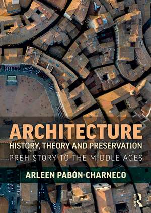 Architecture History, Theory and Preservation: Prehistory to the Middle Ages de Arleen Pabón-Charneco