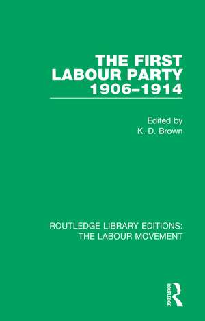 The First Labour Party 1906-1914 de K. D. Brown