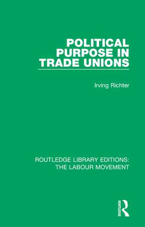 Political Purpose in Trade Unions de Irving Richter