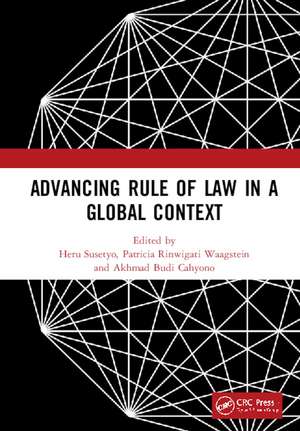 Advancing Rule of Law in a Global Context: Proceedings of the International Conference on Law and Governance in a Global Context (icLave 2017), November 1-2, 2017, Depok, Indonesia de Heru Susetyo