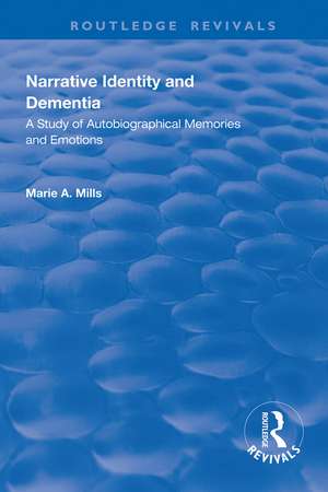 Narrative Identity and Dementia: A Study of Autobiographical Memories and Emotions de Marie A Mills