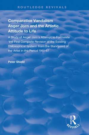 Comparative Vandalism: Asger Jorn and the Artistic Attitude to Life de Peter Shield