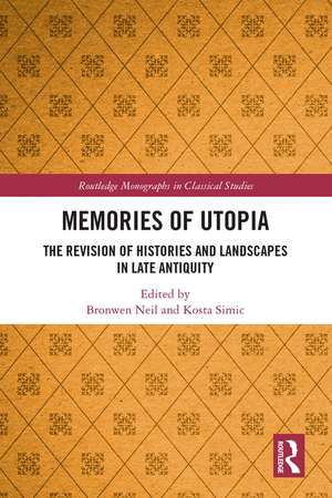 Memories of Utopia: The Revision of Histories and Landscapes in Late Antiquity de Bronwen Neil