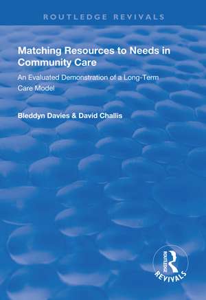 Matching Resources to Needs in Community Care: An Evaluated Demonstration of a Long-Term Care Model de Bleddyn Davies