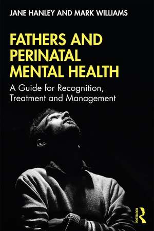 Fathers and Perinatal Mental Health: A Guide for Recognition, Treatment and Management de Jane Hanley