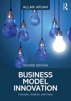 Business Model Innovation: Concepts, Analysis, and Cases de Allan Afuah