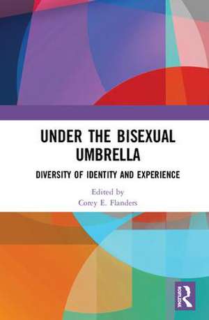 Under the Bisexual Umbrella: Diversity of Identity and Experience de Corey E. Flanders