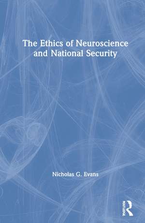 The Ethics of Neuroscience and National Security de Nicholas G. Evans