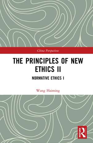 The Principles of New Ethics II: Normative Ethics I de Wang Haiming