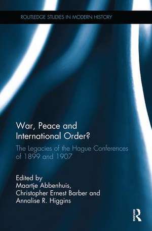 War, Peace and International Order?: The Legacies of the Hague Conferences of 1899 and 1907 de Maartje Abbenhuis