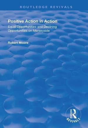 Positive Action in Action: Equal Opportunities and Declining Opportunities on Merseyside de Robert Moore