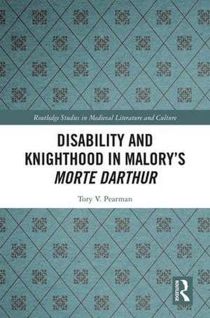 Disability and Knighthood in Malory’s Morte Darthur de Tory Pearman