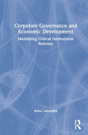 Corporate Governance and Economic Development: Identifying Critical Institutional Reforms de Anna Lanoszka