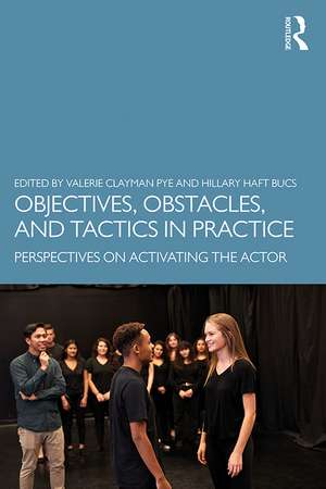 Objectives, Obstacles, and Tactics in Practice: Perspectives on Activating the Actor de Hillary Haft Bucs