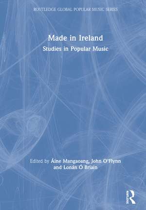 Made in Ireland: Studies in Popular Music de Áine Mangaoang