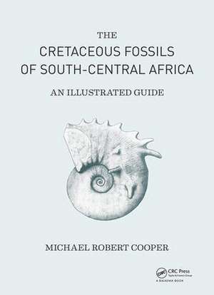 Cretaceous Fossils of South-Central Africa: An Illustrated Guide de Michael Cooper