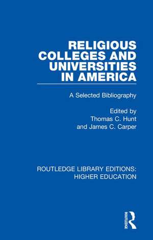 Religious Colleges and Universities in America: A Selected Bibliography de Thomas Hunt