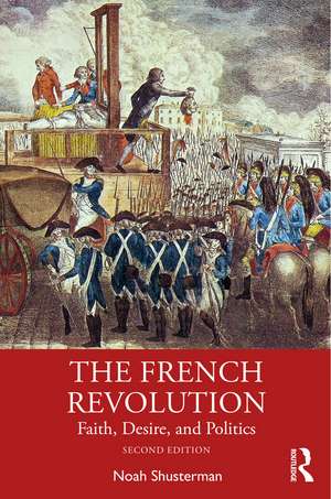 The French Revolution: Faith, Desire, and Politics de Noah Shusterman