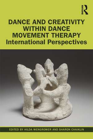 Dance and Creativity within Dance Movement Therapy: International Perspectives de Hilda Wengrower