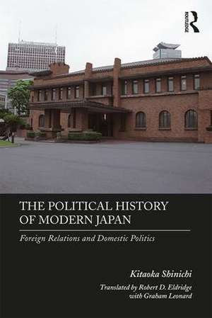 The Political History of Modern Japan: Foreign Relations and Domestic Politics de Kitaoka Shinichi