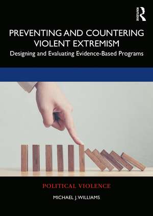 Preventing and Countering Violent Extremism: Designing and Evaluating Evidence-Based Programs de Michael J. Williams