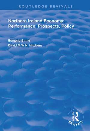 Northern Ireland Economy: Performance, Prospects and Policy de Esmond Birnie