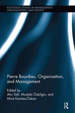 Pierre Bourdieu, Organization, and Management de Ahu Tatli