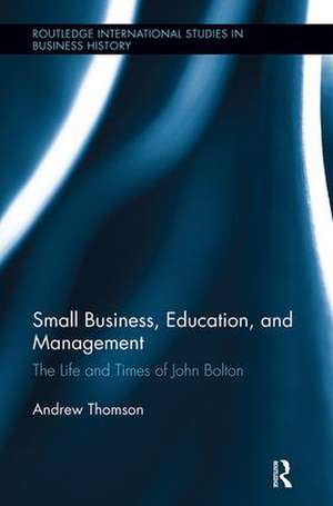 Small Business, Education, and Management: The Life and Times of John Bolton de Andrew Thomson