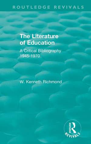 The Literature of Education: A Critical Bibliography 1945-1970 de W. Kenneth Richmond