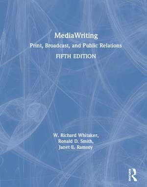 MediaWriting: Print, Broadcast, and Public Relations de W. Richard Whitaker