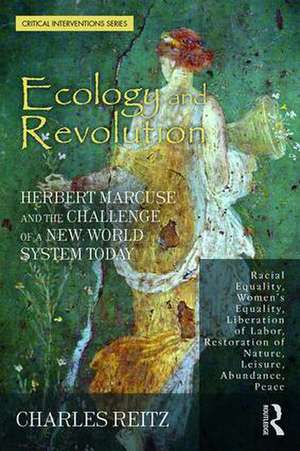 Ecology and Revolution: Herbert Marcuse and the Challenge of a New World System Today de Charles Reitz