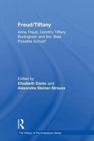 Freud/Tiffany: Anna Freud, Dorothy Tiffany Burlingham and the ‘Best Possible School’ de Elizabeth Danto