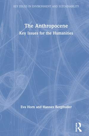 The Anthropocene: Key Issues for the Humanities de Eva Horn