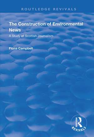 The Construction of Environmental News: A Study of Scottish Journalism de Fiona Campbell