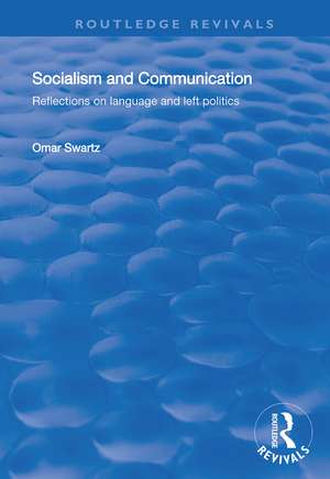 Socialism and Communication: Reflections on Language and Left Politics de Omar Swartz