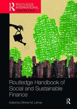 Routledge Handbook of Social and Sustainable Finance de Othmar M. Lehner