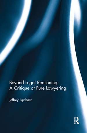 Beyond Legal Reasoning: a Critique of Pure Lawyering de Jeffrey Lipshaw