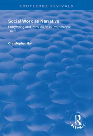 Social Work as Narrative: Storytelling and Persuasion in Professional Texts de Christopher Hall