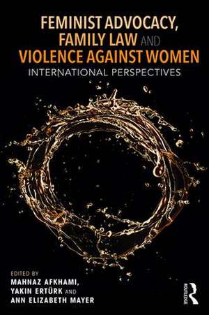 Feminist Advocacy, Family Law and Violence against Women: International Perspectives de Mahnaz Akhami